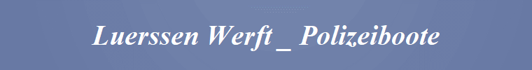 Luerssen Werft _ Polizeiboote