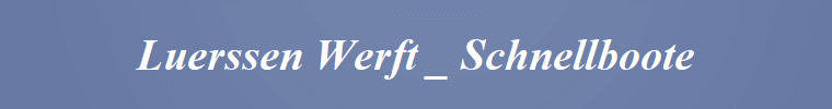 Luerssen Werft _ Schnellboote
